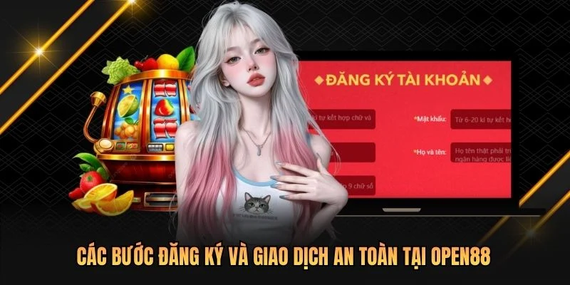 Các bước đăng ký và giao dịch an toàn tại OPEN88