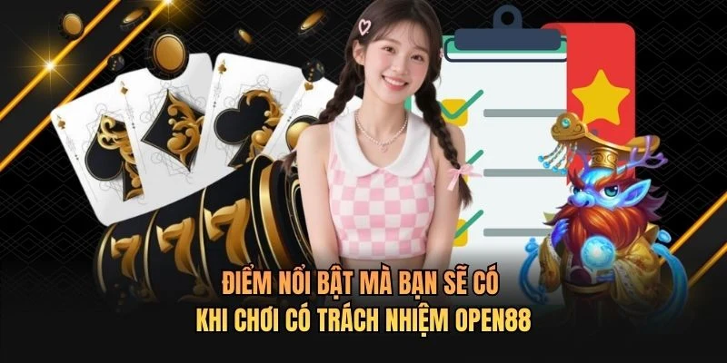 Điểm nổi bật mà bạn sẽ có khi chơi có trách nhiệm OPEN88