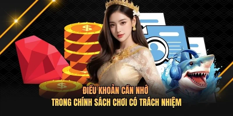 Điều khoản cần nhớ trong chính sách chơi có trách nhiệm