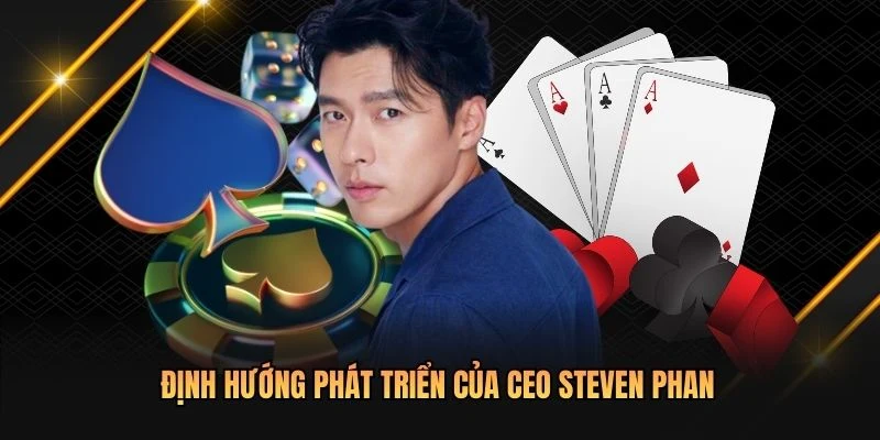 Định hướng phát triển của CEO Steven Phan
