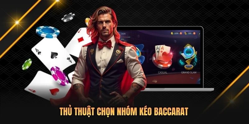 Thủ thuật chọn nhóm kéo Baccarat