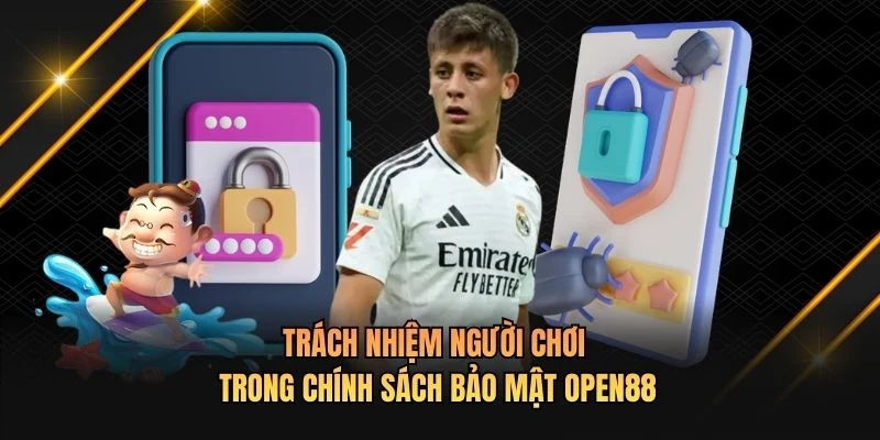 Trách nhiệm người chơi trong chính sách bảo mật OPEN88