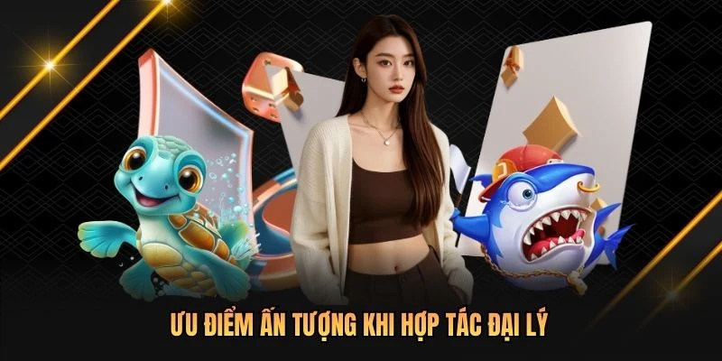 Ưu điểm ấn tượng khi hợp tác đại lý