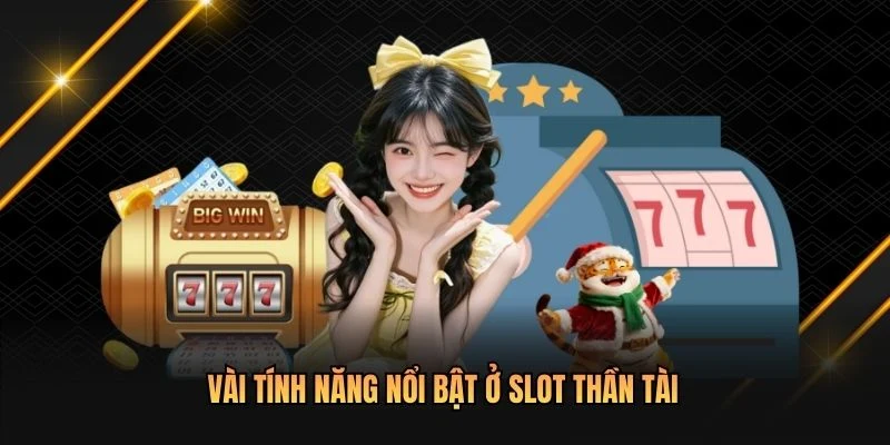 Vài tính năng nổi bật ở slot thần tài